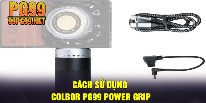 Cach su dung COLBOR PG99 Power Grip Cách sử dụng COLBOR PG99 Power Grip