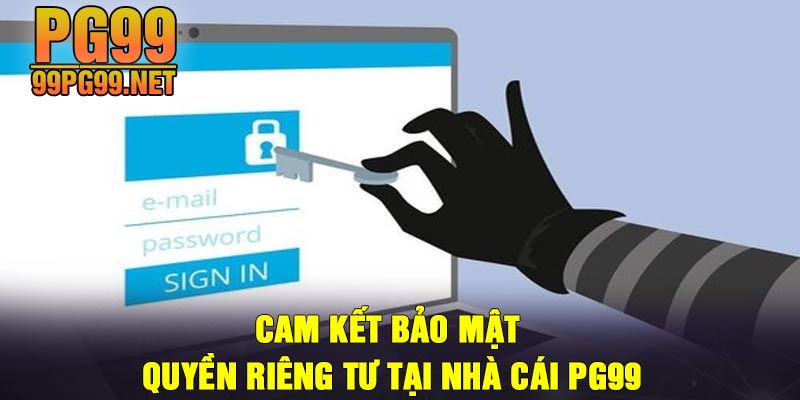 Cam ket bao mat quyen rieng tu tai nha cai PG99 Cam kết bảo mật quyền riêng tư tại nhà cái PG99