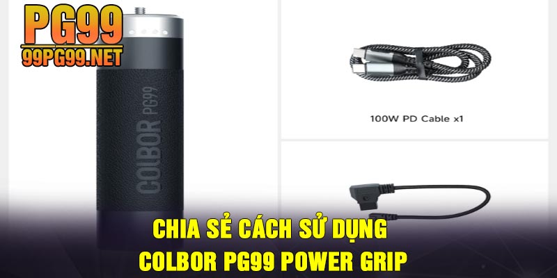 Chia se cach su dung COLBOR PG99 Power Grip Chia sẻ cách sử dụng COLBOR PG99 Power Grip