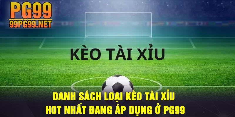 Danh sach loai keo tai xiu hot nhat dang ap dung o PG99 Danh sách loại kèo tài xỉu hot nhất đang áp dụng ở PG99