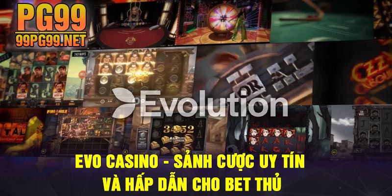 Evo Casino Sanh Cuoc Uy Tin Va Hap Dan Cho Bet Thu Evo Casino - Sảnh Cược Uy Tín Và Hấp Dẫn Cho Bet Thủ
