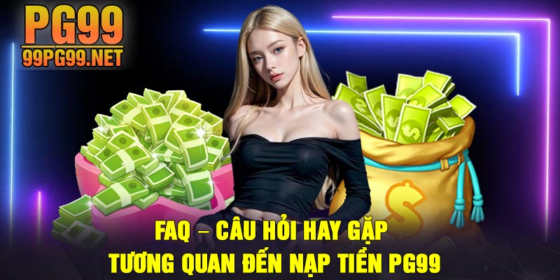 FAQ – Cau hoi hay gap tuong quan den nap tien PG99 FAQ – Câu hỏi hay gặp tương quan đến nạp tiền PG99