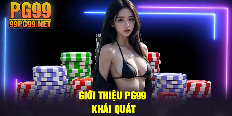 Gioi thieu PG99 khai quat Giới thiệu PG99 khái quát