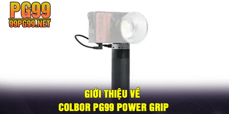 Gioi thieu ve COLBOR PG99 Power Grip Giới thiệu về COLBOR PG99 Power Grip