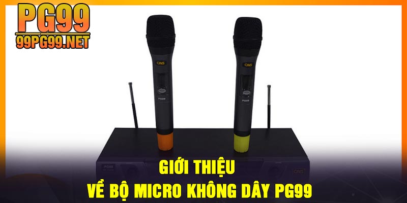 Gioi thieu ve bo micro khong day PG99 Giới thiệu về bộ micro không dây PG99