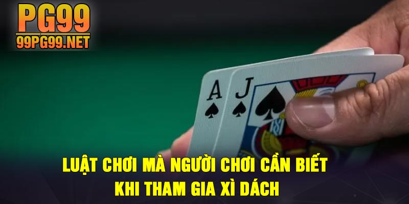 Luat choi ma nguoi choi can biet khi tham gia xi dach Luật chơi mà người chơi cần biết khi tham gia xì dách