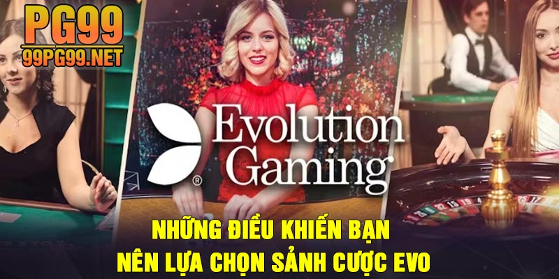 Nhung dieu khien ban nen lua chon sanh cuoc Evo Những điều khiến bạn nên lựa chọn sảnh cược Evo