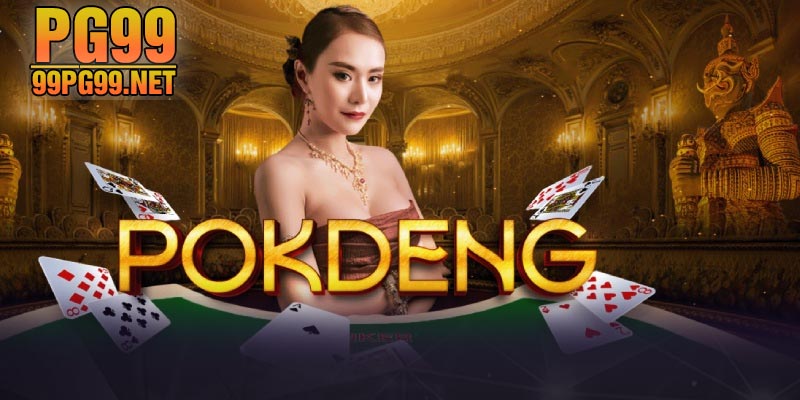 Pok Deng Cung PG99 tim hieu chi tiet luat choi moi nhat Pok Deng - Cùng PG99 tìm hiểu chi tiết luật chơi mới nhất