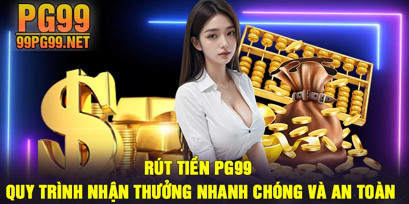 Rut tien PG99 Quy Trinh Nhan Thuong Nhanh Chong Va An Toan Rút tiền PG99 | Quy Trình Nhận Thưởng Nhanh Chóng Và An Toàn