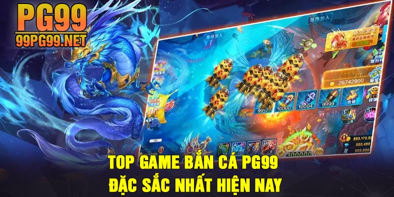 TOP game ban ca PG99 dac sac nhat hien nay TOP game bắn cá PG99 đặc sắc nhất hiện nay