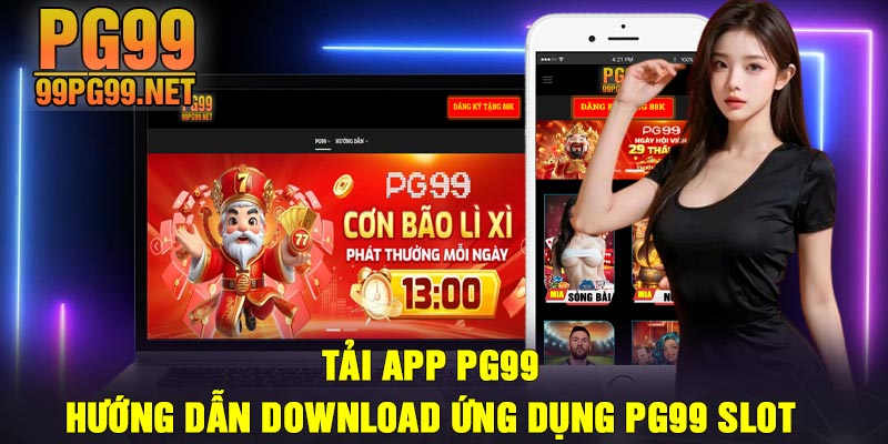Tai App PG99 Huong dan Download ung dung PG99 Slot Tải App PG99 | Hướng dẫn Download ứng dụng PG99 Slot
