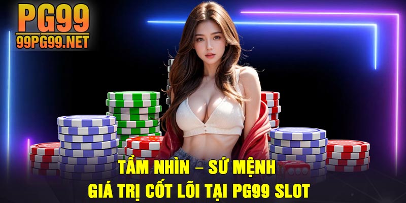 Tam nhin – Su menh – Gia tri cot loi tai PG99 Slot Tầm nhìn – Sứ mệnh – Giá trị cốt lõi tại PG99 Slot