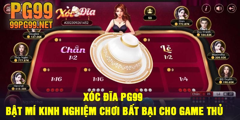 Xoc dia PG99 Bat mi kinh nghiem choi bat bai cho game thu Xóc đĩa PG99 - Bật mí kinh nghiệm chơi bất bại cho game thủ