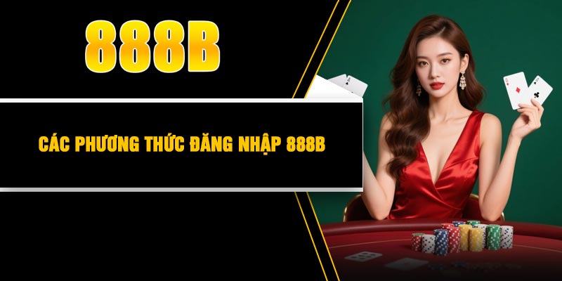 Cac phuong thuc dang nhap 888B Các phương thức đăng nhập 888B