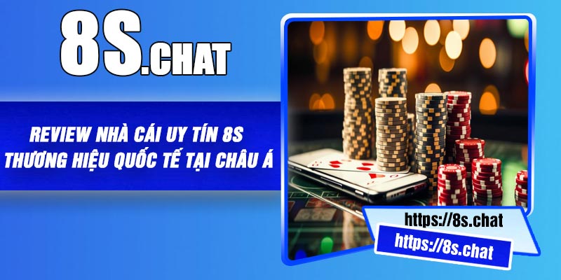 Review Nha Cai Uy Tin 8S – Thuong Hieu Quoc Te Tai Chau A Review Nhà Cái Uy Tín 8S – Thương Hiệu Quốc Tế Tại Châu Á